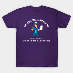 Our Work is so Good Mechanic T-Shirt